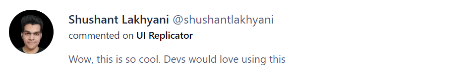Positive comment For UI Replicator from a Developer on Product Hunt